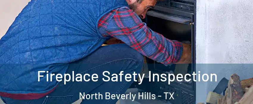 Fireplace Safety Inspection North Beverly Hills - TX