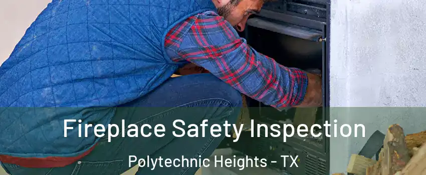 Fireplace Safety Inspection Polytechnic Heights - TX