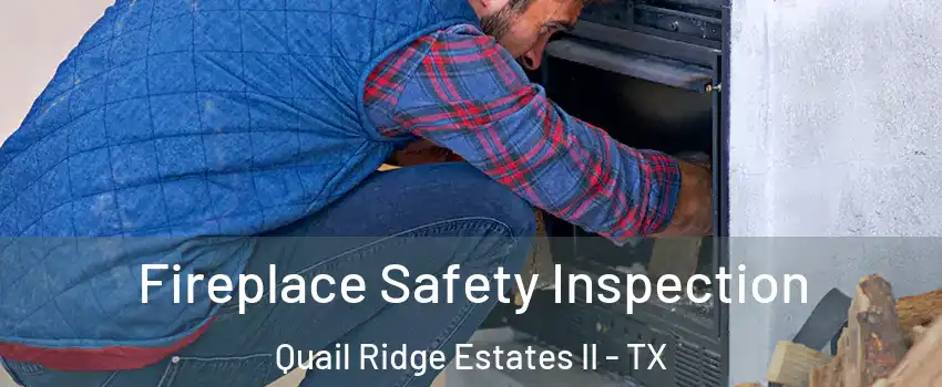 Fireplace Safety Inspection Quail Ridge Estates II - TX