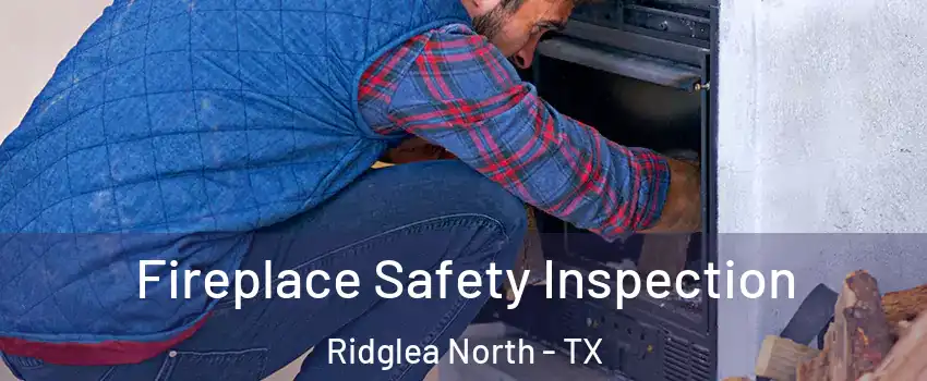 Fireplace Safety Inspection Ridglea North - TX