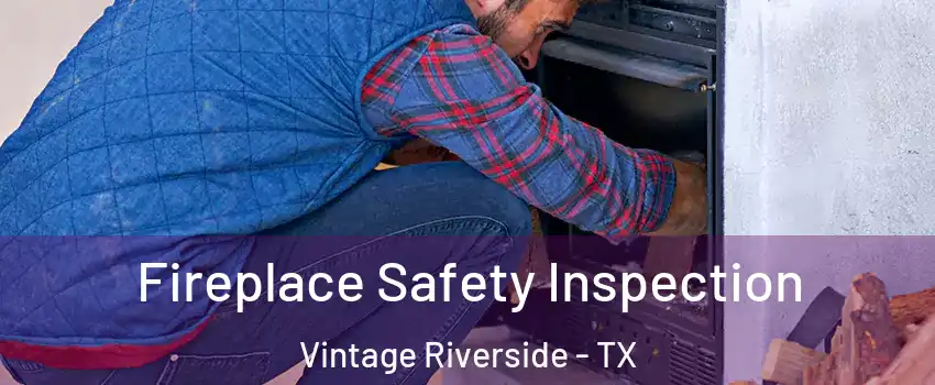 Fireplace Safety Inspection Vintage Riverside - TX