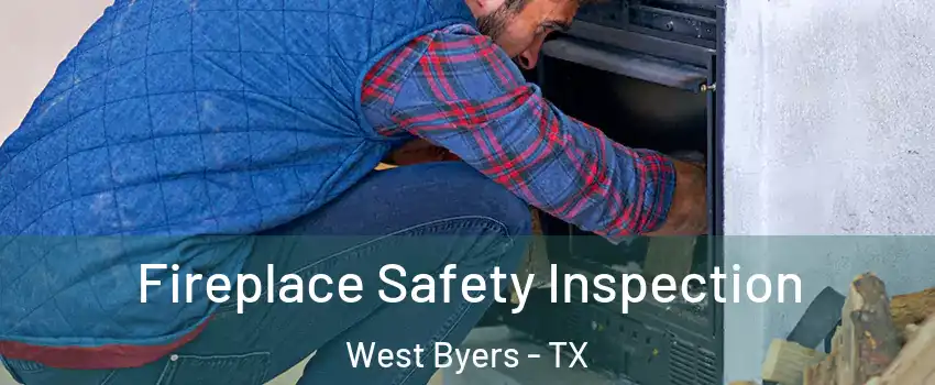 Fireplace Safety Inspection West Byers - TX