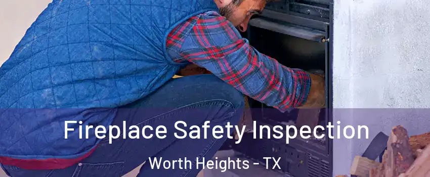 Fireplace Safety Inspection Worth Heights - TX