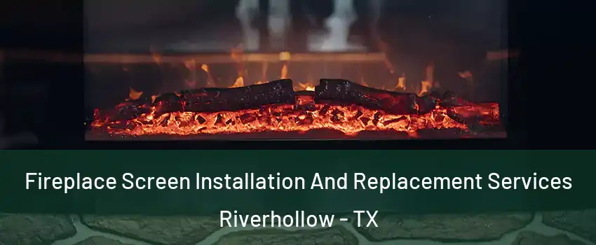 Fireplace Screen Installation And Replacement Services Riverhollow - TX