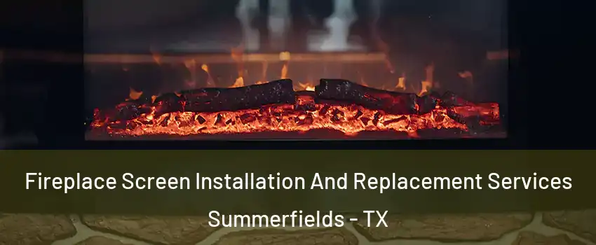 Fireplace Screen Installation And Replacement Services Summerfields - TX