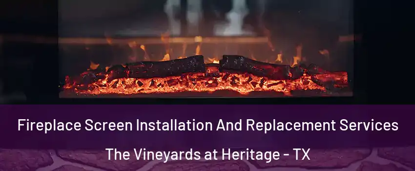 Fireplace Screen Installation And Replacement Services The Vineyards at Heritage - TX