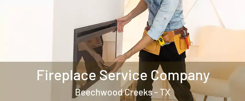 Fireplace Service Company Beechwood Creeks - TX