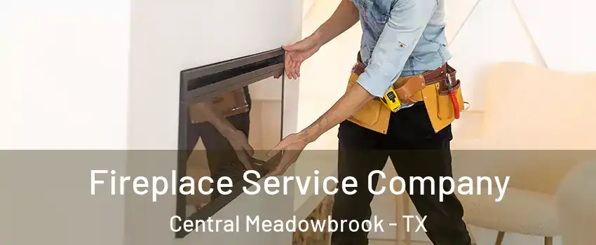 Fireplace Service Company Central Meadowbrook - TX