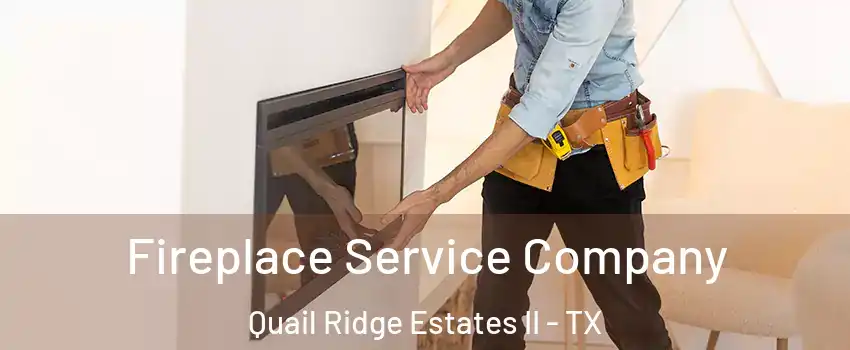 Fireplace Service Company Quail Ridge Estates II - TX