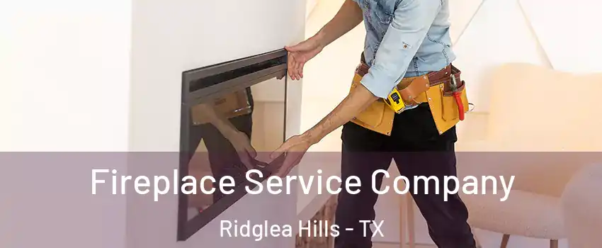 Fireplace Service Company Ridglea Hills - TX