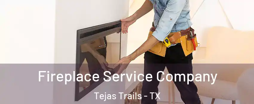 Fireplace Service Company Tejas Trails - TX