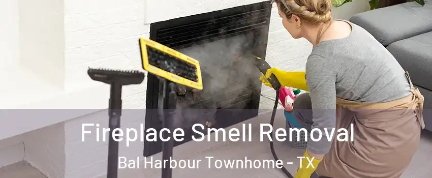 Fireplace Smell Removal Bal Harbour Townhome - TX