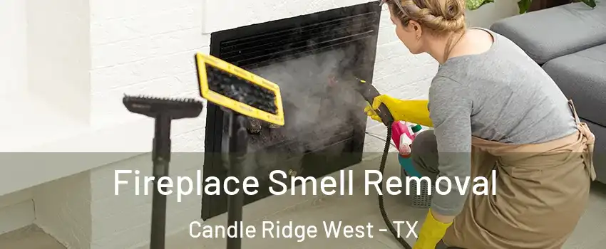 Fireplace Smell Removal Candle Ridge West - TX