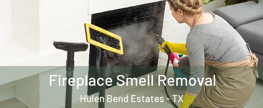 Fireplace Smell Removal Hulen Bend Estates - TX