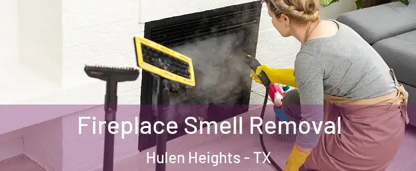 Fireplace Smell Removal Hulen Heights - TX