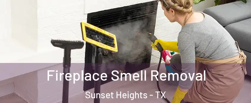 Fireplace Smell Removal Sunset Heights - TX