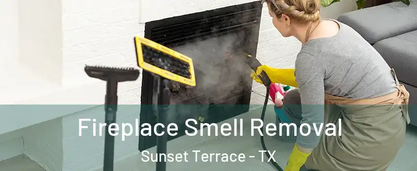 Fireplace Smell Removal Sunset Terrace - TX