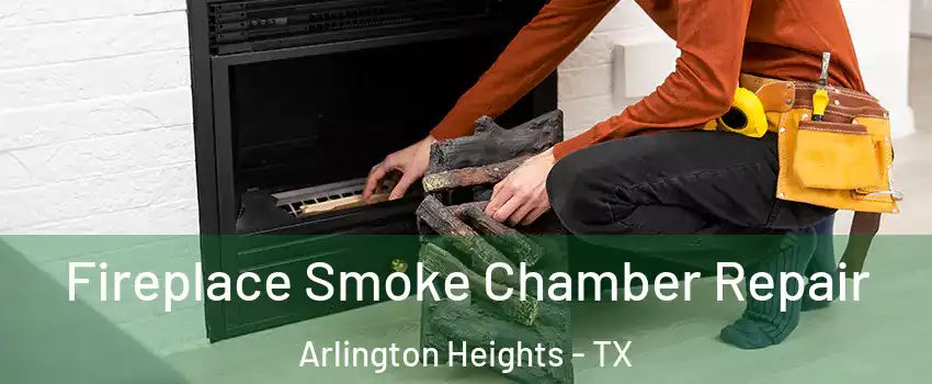 Fireplace Smoke Chamber Repair Arlington Heights - TX