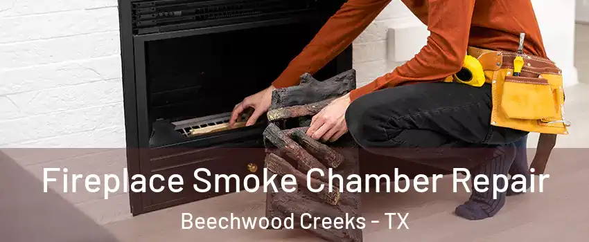 Fireplace Smoke Chamber Repair Beechwood Creeks - TX