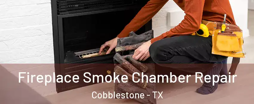 Fireplace Smoke Chamber Repair Cobblestone - TX