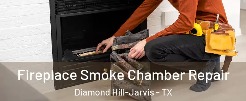 Fireplace Smoke Chamber Repair Diamond Hill-Jarvis - TX