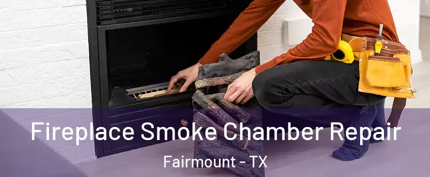 Fireplace Smoke Chamber Repair Fairmount - TX