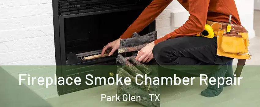 Fireplace Smoke Chamber Repair Park Glen - TX