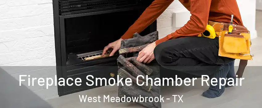 Fireplace Smoke Chamber Repair West Meadowbrook - TX