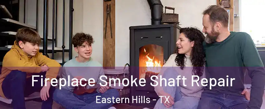 Fireplace Smoke Shaft Repair Eastern Hills - TX