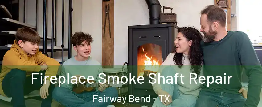 Fireplace Smoke Shaft Repair Fairway Bend - TX