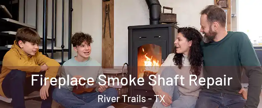 Fireplace Smoke Shaft Repair River Trails - TX