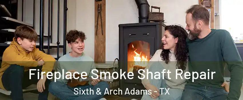 Fireplace Smoke Shaft Repair Sixth & Arch Adams - TX