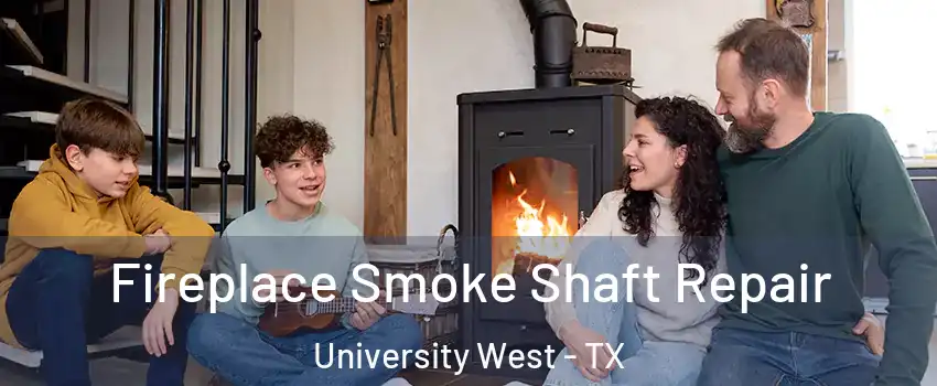 Fireplace Smoke Shaft Repair University West - TX