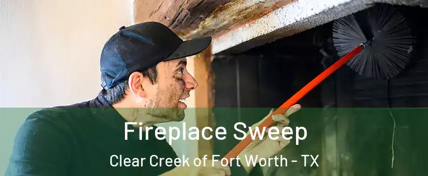 Fireplace Sweep Clear Creek of Fort Worth - TX