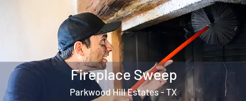 Fireplace Sweep Parkwood Hill Estates - TX