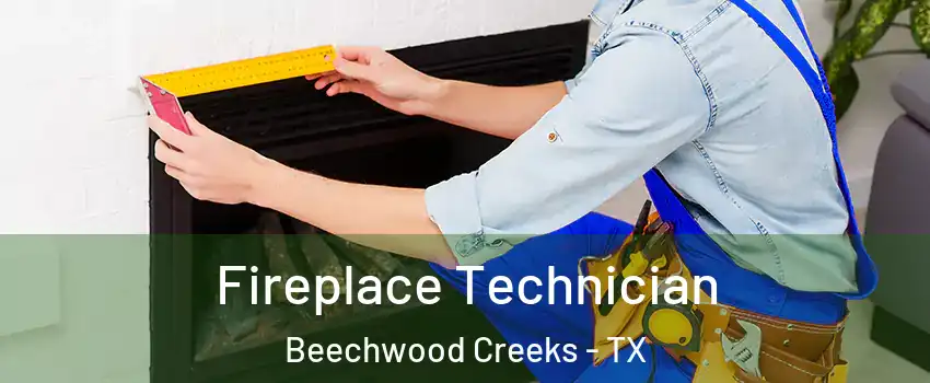 Fireplace Technician Beechwood Creeks - TX