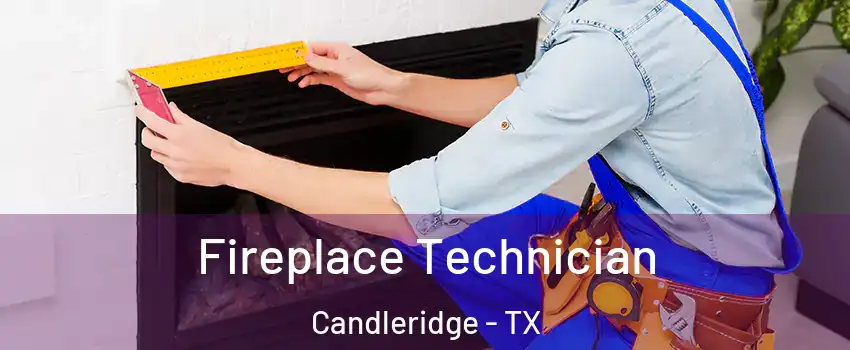 Fireplace Technician Candleridge - TX