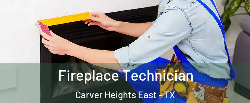 Fireplace Technician Carver Heights East - TX