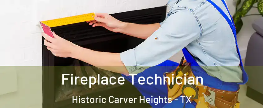 Fireplace Technician Historic Carver Heights - TX