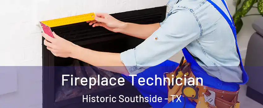 Fireplace Technician Historic Southside - TX