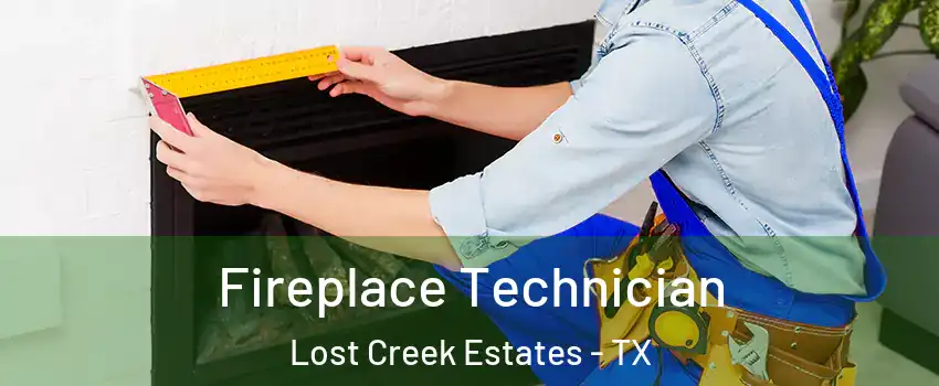 Fireplace Technician Lost Creek Estates - TX