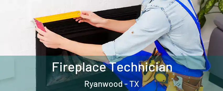 Fireplace Technician Ryanwood - TX