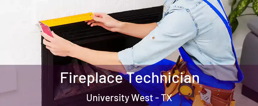 Fireplace Technician University West - TX