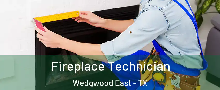 Fireplace Technician Wedgwood East - TX