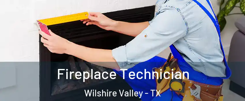 Fireplace Technician Wilshire Valley - TX