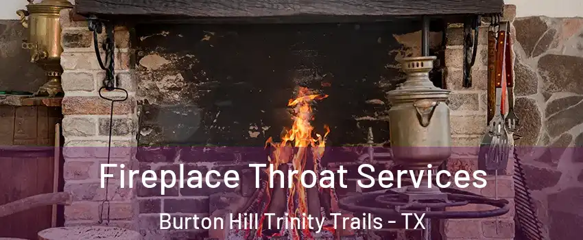 Fireplace Throat Services Burton Hill Trinity Trails - TX