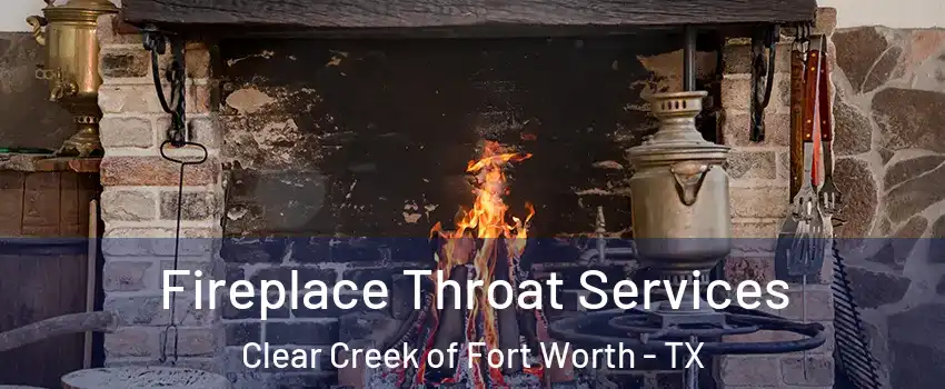 Fireplace Throat Services Clear Creek of Fort Worth - TX