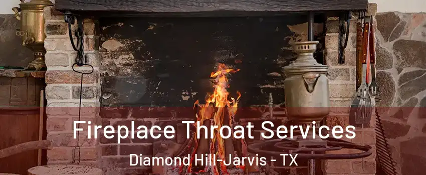 Fireplace Throat Services Diamond Hill-Jarvis - TX