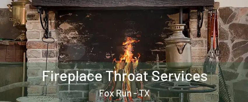 Fireplace Throat Services Fox Run - TX