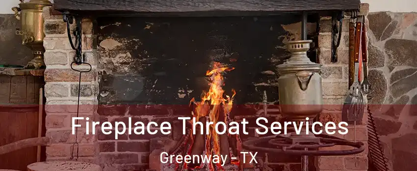 Fireplace Throat Services Greenway - TX